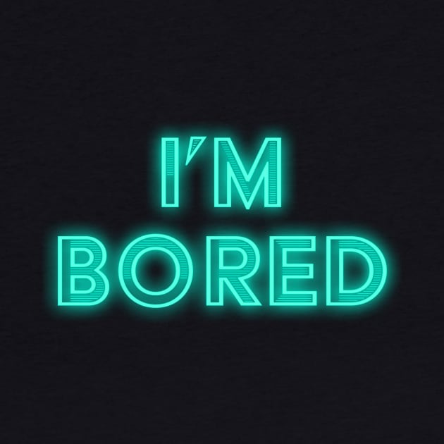 I'm Bored Neon Sign by obillwon